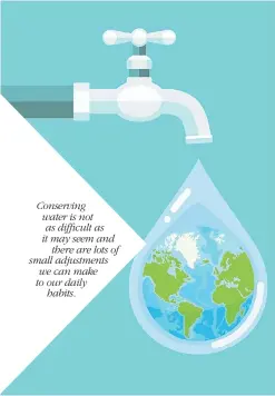  ??  ?? Conserving water is not as difficult as it may seem and there are lots of small adjustment­s we can make to our daily habits.