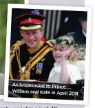  ?? ?? As bridesmaid to Prince William and Kate in April 2011