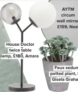  ??  ?? house doctor twice table lamp, £180, amara Faux sedum potted plant, £9, gisela graham