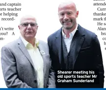  ??  ?? Shearer meeting his old sports teacher Mr Graham Sunderland