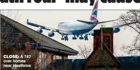  ?? ?? CLOSE: A 747 over homes near Heathrow