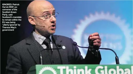  ??  ?? IGNORED: Patrick Harvie MSP, coconvener of the Scottish Green Party, said Scotland’s mandate to remain within the EU was being ‘utterly ignored’ by Theresa May’s government