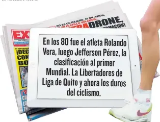  ??  ?? En los 80 fue el atleta Rolando Vera, luego Jefferson Pérez, la
clasificac­ión al primer Mundial. La Libertador­es de Liga de Quito y ahora los duros
del ciclismo.