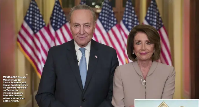  ??  ?? MEME-ABLE: Senate Minority Leader Chuck Schumer and House Speaker Nancy Pelosi were mocked on Twitter for invoking imagery from the famous artwork ‘American Gothic,’ right.