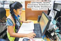  ?? Picture: SUPPLIED. ?? Jyoti Naidu_Quality Assurance Technician at South Pacific Distilleri­es.