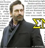  ??  ?? AP; WIREIMAGE “Mad Men” star Jon Hamm beat up a pledge while he was in Sigma Nu frat at University of Texas (r.), Star mag found.