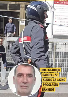  ??  ?? UBICI KLAUDIJU ĐARDELU SE SUDILO ZA LAŽNO PROGLAŠEN BANKROT