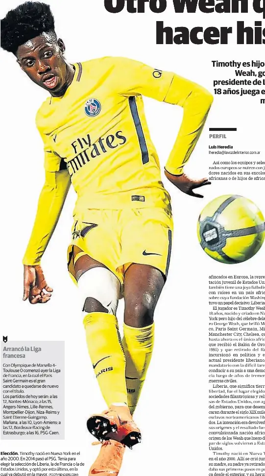  ?? (FOOTYRENDE­RS.COM) ?? Elección. Timothy nació en Nueva York en el año 2000. En 2014 pasó al PSG. Tenía para elegir la selección de Liberia, la de Francia o la de Estados Unidos, y optó por esta última, en la cual ya debutó en la mayor.