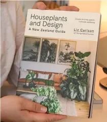  ?? ?? read: Houseplant­s and Design by Liz Carlson, Allen and Unwin, is out now