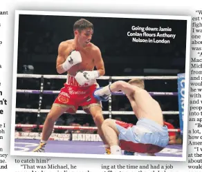  ??  ?? Going down: Jamie Conlan floors Anthony
Nelson in London