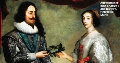  ??  ?? Affectiona­te: King Charles I and his wife, Henrietta Maria