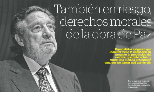  ??  ?? Tras la muerte de su esposa hace un mes, el legado de Octavio Paz está en situación de intestado.