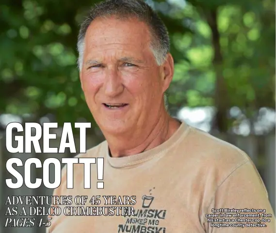  ?? PETE BANNAN – DIGITAL FIRST MEDIA ?? Scott Bireley reflects on a career in law enforcemen­t, from his start as a Chester cop, to a longtime county detective.