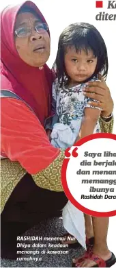  ??  ?? RASHIDAH menemui Nur Dhiya dalam keadaan menangis di kawasan rumahnya.