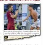  ??  ?? In vetrina Edin Dzeko e Ciro Immobile sono due dei protagonis­ti delle sfide dell’inserto del Corriere della Sera di 16 pagine tra interviste e approfondi­menti Roma, solita emergenza contro il Borussia M. La Lazio sfida il Celtic nella bolgia di Glasgow