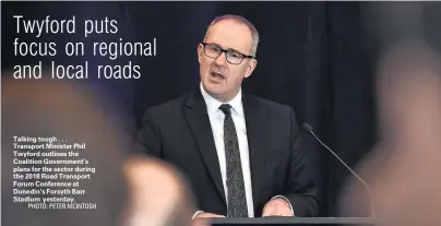  ?? PHOTO: PETER MCINTOSH ?? Talking tough . . . Transport Minister Phil Twyford outlines the Coalition Government’s plans for the sector during the 2018 Road Transport Forum Conference at Dunedin’s Forsyth Barr Stadium yesterday.