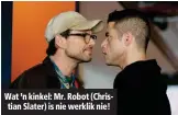  ??  ?? Wat ’n kinkel: Mr. Robot (Christian Slater) is nie werklik nie!