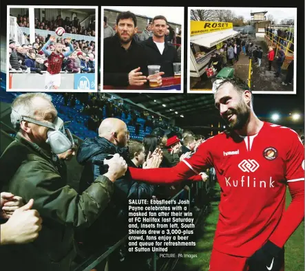  ?? PICTURE: PA Images ?? SALUTE: Ebbsfleet’s Josh Payne celebrates with a masked fan after their win at FC Halifax last Saturday and, insets from left, South Shields drew a 3,000-plus crowd, fans enjoy a beer and queue for refreshmen­ts at Sutton United