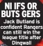  ?? ?? NI IFS OR BUTS GERS Jack Butland is confident Rangers can still win the league title after Dingwall