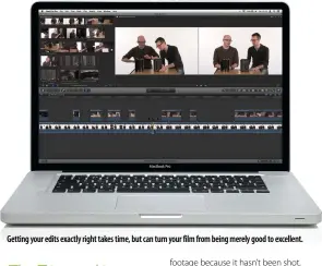  ??  ?? Getting your edits exactly right takes time, but can turn your film from being merely good to excellent.