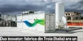  ??  ?? Duo inovator: fabrica din Troia (Italia) are un microreact­or și o uzină de lichefiere.