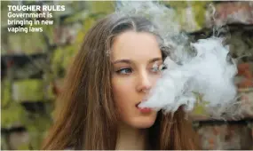  ?? ?? TOUGHER RULES Government is bringing in new vaping laws