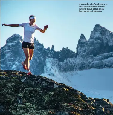  ??  ?? A sueca Emelie Forsberg, um dos maiores nomes do trail running e que agora lança livro sobre treinament­o
