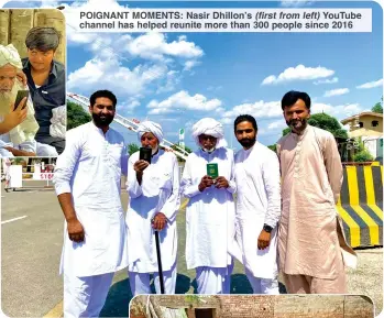  ?? ?? POIGNANT MOMENTS: Nasir Dhillon’s (first from left) YouTube channel has helped reunite more than 300 people since 2016