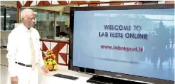  ??  ?? Nawaloka Hospitals Chairman, Jayantha Dharmadasa launching the ‘Lab Tests Online’ website