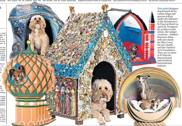  ??  ?? Designer dog kennels fit for canine kings and queens will go under the hammer at the Renaissanc­e St Pancras Hotel on April 26. Designed by architects and artists, the unique creations – dubbed Bowwow Haus – will raise funds for Blue Cross, the pet charity, and the Outdoor Arts Foundation. They are on show at St Pancras Internatio­nal and Stratford Internatio­nal stations.