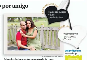  ?? NATACHA CARDOSO/ GLOBAL IMAGENS ?? Ele é preguiçoso Ele é perfecioni­sta Primeiro beijo aconteceu perto da Sé, mas cerimónia vai ser pelo civil. Casal tem uma filha