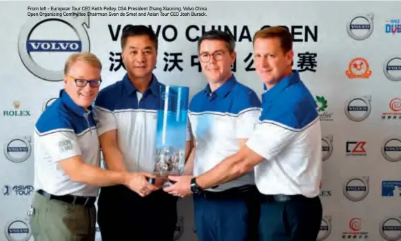  ??  ?? From left - European Tour CEO Keith Pelley, CGA President Zhang Xiaoning, Volvo China Open Organising Committee Chairman Sven de Smet and Asian Tour CEO Josh Burack.