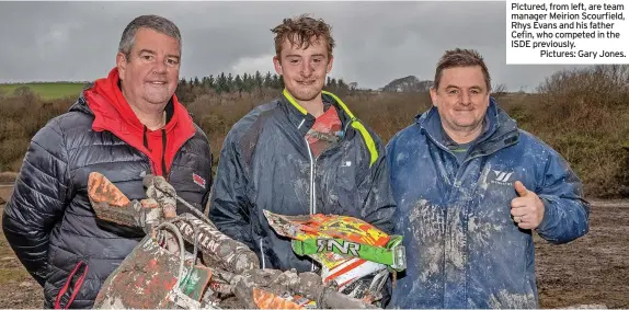  ?? ?? Pictured, from left, are team manager Meirion Scourfield, Rhys Evans and his father Cefin, who competed in the ISDE previously.
Pictures: Gary Jones.
