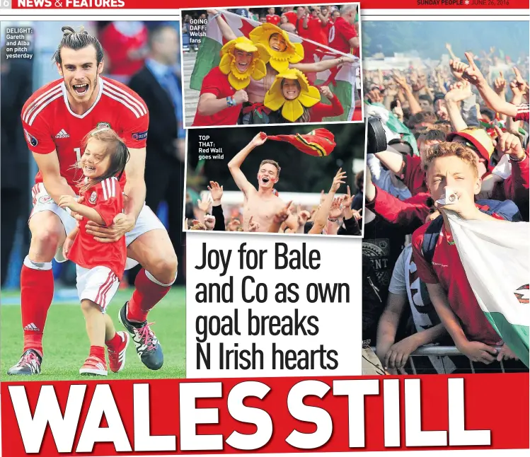  ??  ?? DELIGHT: Gareth and Alba on pitch yesterday GOING DAFF: Welsh fans TOP THAT: Red Wall goes wild