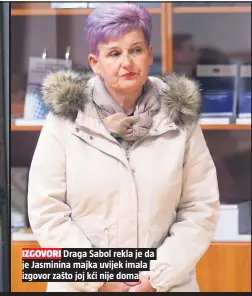  ??  ?? IZGOVORI Draga Sabol rekla je da je Jasminina majka uvijek imala izgovor zašto joj kći nije doma