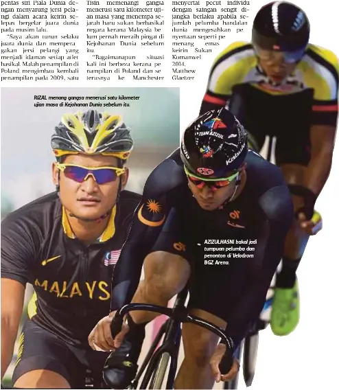  ??  ?? RIZAL menang gangsa menerusi satu kilometer ujian masa di Kejohanan Dunia sebelum itu. AZIZULHASN­I bakal jadi tumpuan pelumba dan penonton di Velodrom BGZ Arena.