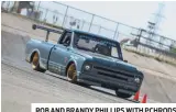  ??  ?? ROB AND BRANDY PHILLIPS WITH PCHRODS ARE BRINGING THEIR CHEVY C10R.