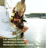  ??  ?? Les seniors sont très nombreux à vouloir découvrir les fonds marins.