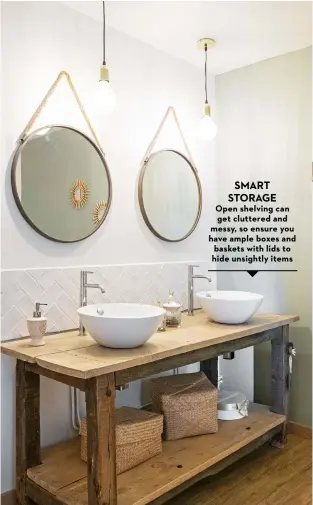  ?? ?? SMART STORAGE Open shelving can get cluttered and messy, so ensure you have ample boxes and baskets with lids to hide unsightly items
