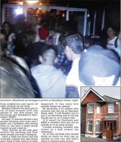  ??  ?? Invasion: Hundreds of teenagers arrive at Bradley’s home, right