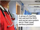  ?? ?? A group of charities has warned the NHS and social care system are in ‘their most perilous position’