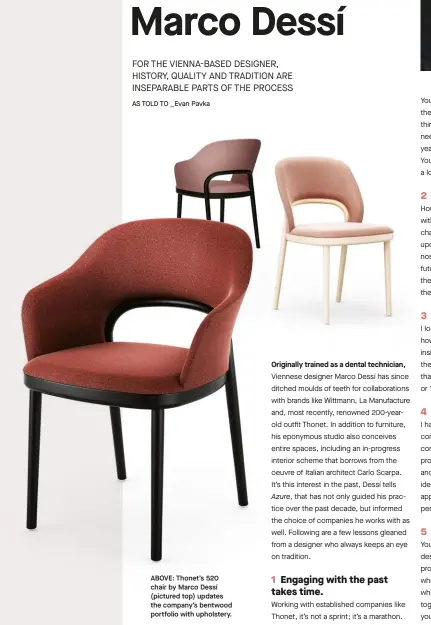  ??  ?? ABOVE: Thonet’s 520 chair by Marco Dessí (pictured top) updates the company’s bentwood portfolio with upholstery.