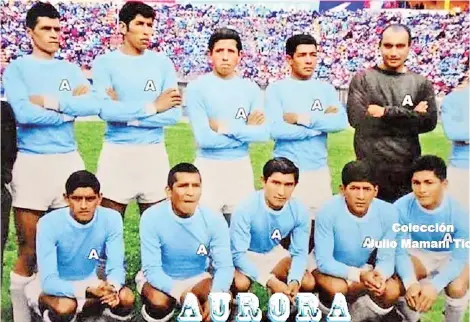  ?? JULIO MAMANI TICONA ?? Aurora de 1968, en un torneo nacional.