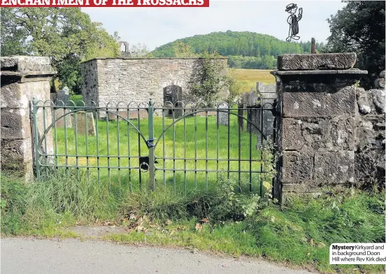  ??  ?? Mystery Kirkyard and in background Doon Hill where Rev Kirk died