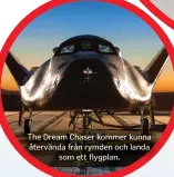  ??  ?? The Dream Chaser kommer kunna återvända från rymden och landa
som ett flygplan.