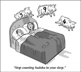  ??  ?? “Stop counting Sudoku in your sleep.”