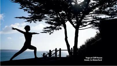  ??  ?? Yoga at Cliff House Hotel, Co Waterford