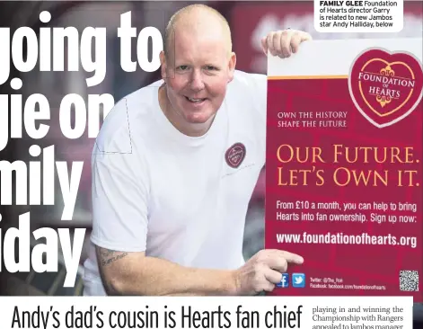  ??  ?? FAMILY GLEE Foundation of Hearts director Garry is related to new Jambos star Andy Halliday, below