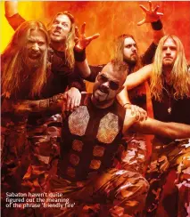  ??  ?? Sabaton haven’t quite figured out the meaning of the phrase ‘friendly fire’
