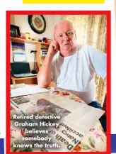  ?? ?? Retired detective Graham Hickey believes somebody knows the truth.